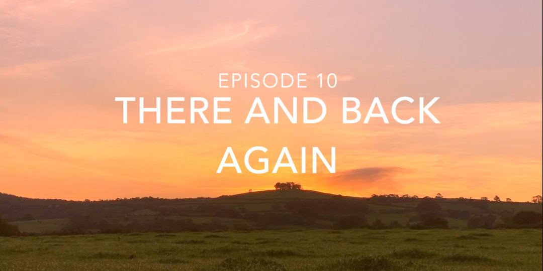 Episode 10 – There And Back Again