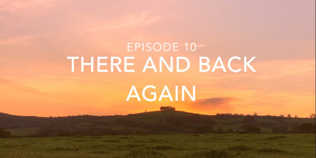 Episode 10 – There And Back Again