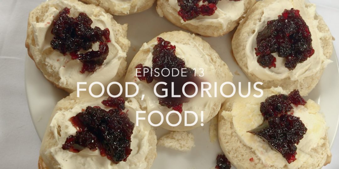 Episode 13 – Food, Glorious, Food!