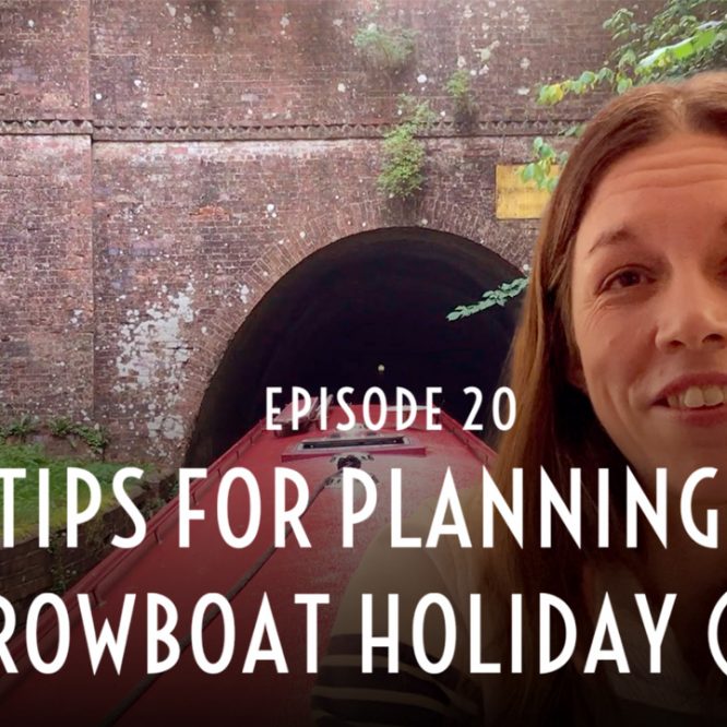 Episode 20 – Tips for Planning A Narrowboat Holiday (2021)