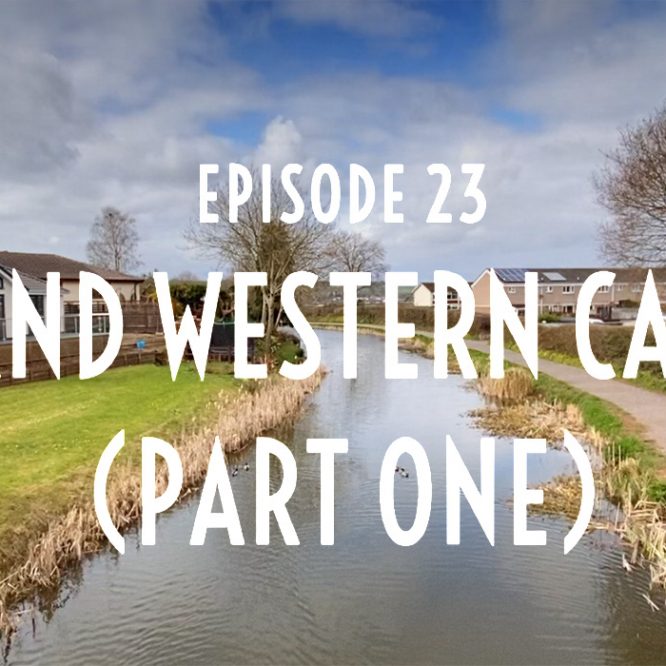 Episode 23 – The Grand Western Canal (Part One)